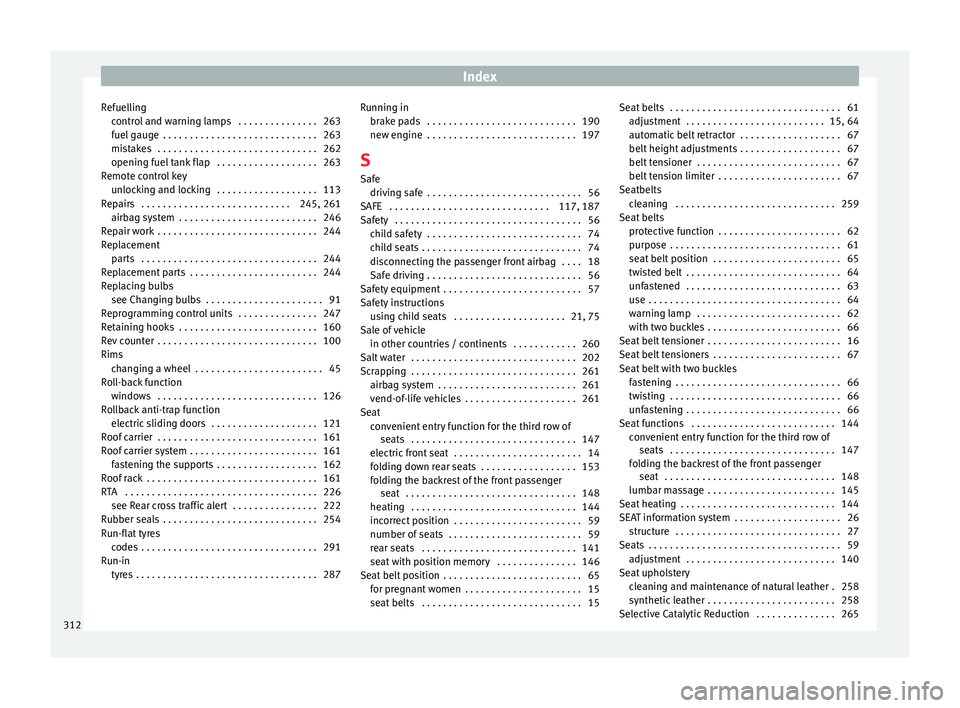 Seat Alhambra 2017  Owners Manual Index
Refuelling contr
o
l and warning lamps  . . . . . . . . . . . . . . . 263
fuel gauge  . . . . . . . . . . . . . . . . . . . . . . . . . . . . . 263
mistakes  . . . . . . . . . . . . . . . . . . 