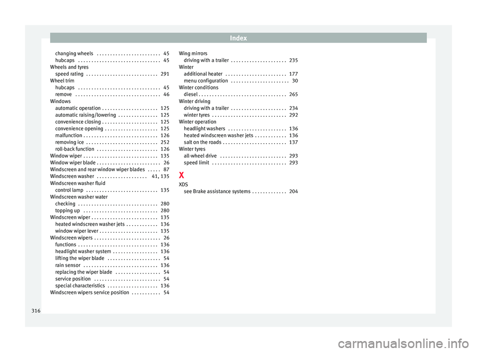 Seat Alhambra 2017 Owners Manual Index
changing wheels . . . . . . . . . . . . . . . . . . . . . . . . 45
hubc ap
s
. . . . . . . . . . . . . . . . . . . . . . . . . . . . . . . 45
Wheels and tyres speed rating . . . . . . . . . . Seat Alhambra 2017 Owners Manual Index
changing wheels . . . . . . . . . . . . . . . . . . . . . . . . 45
hubc ap
s
. . . . . . . . . . . . . . . . . . . . . . . . . . . . . . . 45
Wheels and tyres speed rating . . . . . . . . . .