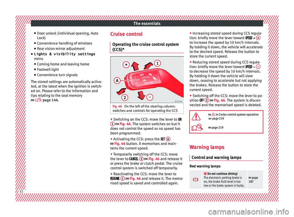 Seat Alhambra 2017  Owners Manual The essentials
■ Door u n
loc
k (individual opening, Auto
Lock)
■ Convenience handling of windows
■ Rear vision mirror adjustment
■ Lights & visibility settings
menu
■ Coming home and leavin