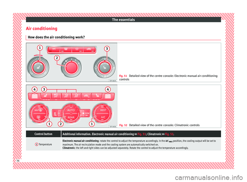 Seat Alhambra 2017  Owners Manual The essentials
Air conditioning Ho w doe
s
 the air conditioning work? Fig. 51 
Detailed view of the centre console: Electronic manual air conditioning
contr o

ls Fig. 52 
Detailed view of the centre