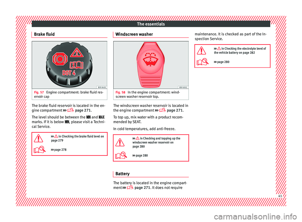 Seat Alhambra 2017 Service Manual The essentials
Brake fluid Fig. 57
Engine compartment: brake fluid res-
er v
oir c
ap The brake fluid reservoir is located in the en-
gine c
omp
ar
tment ›››
page 271.
The level should be Seat Alhambra 2017 Service Manual The essentials
Brake fluid Fig. 57
Engine compartment: brake fluid res-
er v
oir c
ap The brake fluid reservoir is located in the en-
gine c
omp
ar
tment ›››
page 271.
The level should be