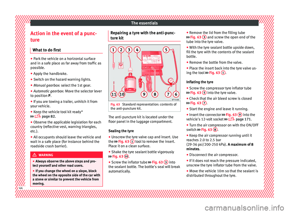 Seat Alhambra 2017  Owners Manual The essentials
Action in the event of a punc-
t ur
e
Wh
at to do first ●
Park the vehicle on a horizontal surface
and in a saf e p

lace as far away from traffic as
possible.
● Apply the handbrake