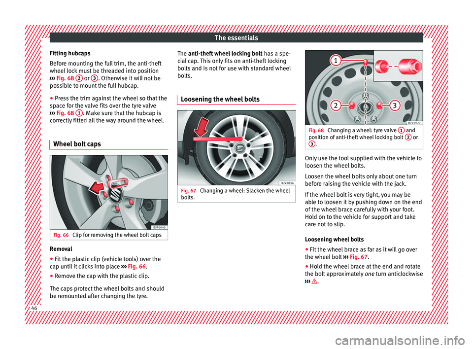 Seat Alhambra 2017 Service Manual The essentials
Fitting hubcaps
B ef
or
e mounting the full trim, the anti-theft
wheel lock must be threaded into position
››› Fig. 68 2 or
3 . Otherwise it will not be
po s
s
ible to mount Seat Alhambra 2017 Service Manual The essentials
Fitting hubcaps
B ef
or
e mounting the full trim, the anti-theft
wheel lock must be threaded into position
››› Fig. 68 2 or
3 . Otherwise it will not be
po s
s
ible to mount