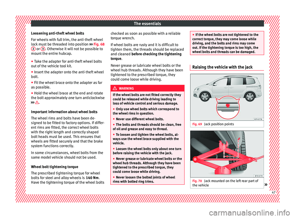 Seat Alhambra 2017  Owners Manual The essentials
Loosening anti-theft wheel bolts
F or wheel
s
 with full trim, the anti-theft wheel
lock must be threaded into position  ››› Fig. 68
2  or 
3 . Otherwise it will not be possible t
