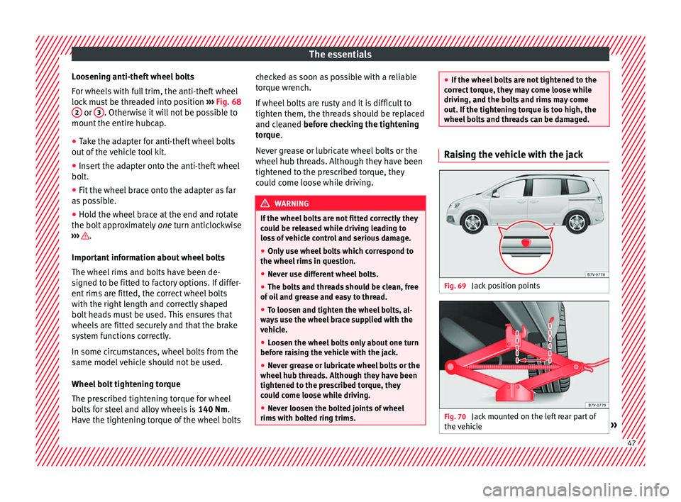 Seat Alhambra 2017 Service Manual The essentials
Loosening anti-theft wheel bolts
F or wheel
s
with full trim, the anti-theft wheel
lock must be threaded into position ››› Fig. 68
2 or
3 . Otherwise it will not be possible t Seat Alhambra 2017 Service Manual The essentials
Loosening anti-theft wheel bolts
F or wheel
s
with full trim, the anti-theft wheel
lock must be threaded into position ››› Fig. 68
2 or
3 . Otherwise it will not be possible t
