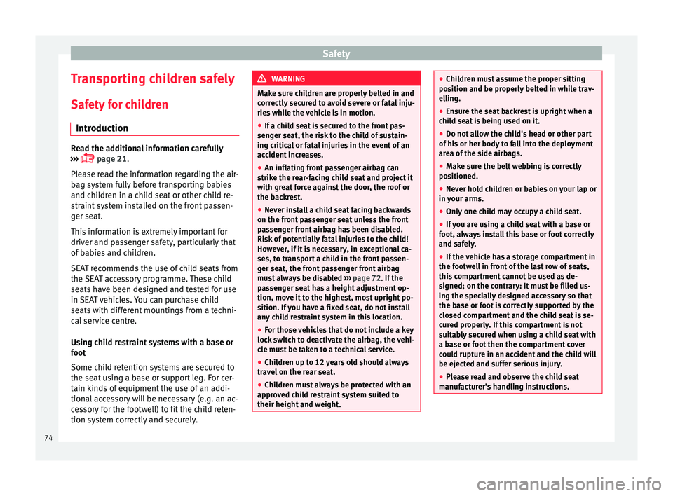 Seat Alhambra 2017  Owners Manual Safety
Transporting children safely Saf ety
 f
or children
Introduction Read the additional information carefully
›› ›

  page 21.
Please read the information regarding the air-
bag system fu