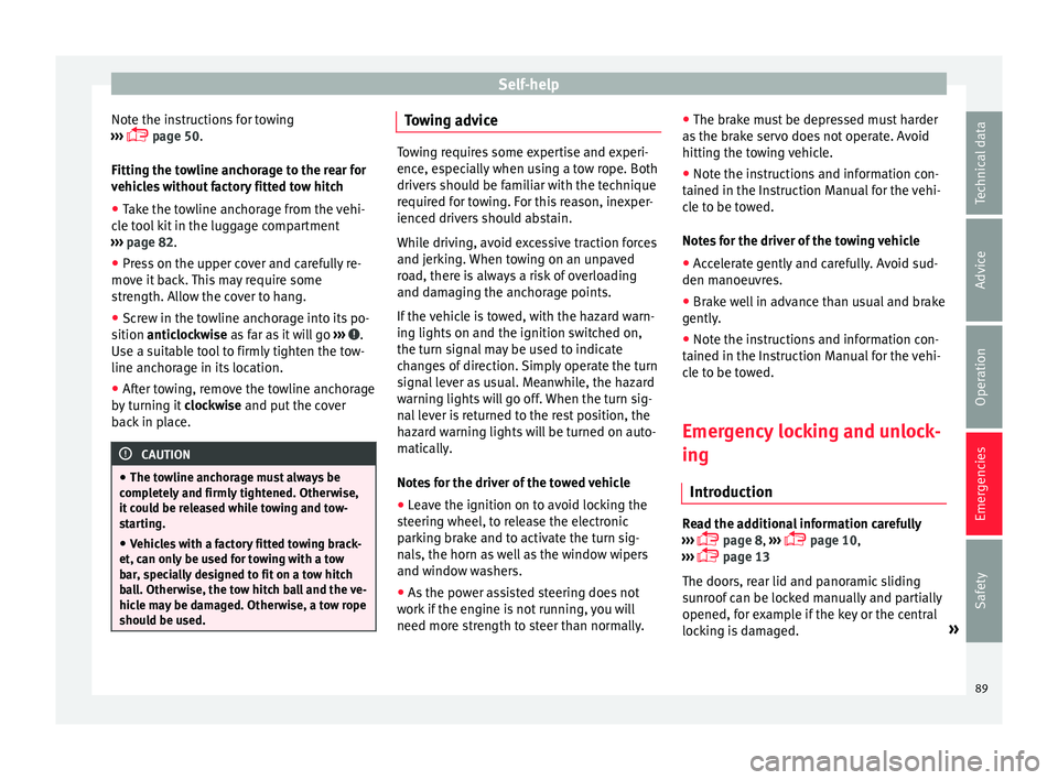 Seat Alhambra 2017 Owners Manual Self-help
Note the instructions for towing
› ›
›
page 50.
Fitting the towline anchorage to the rear for
vehicles without factory fitted tow hitch
● Take the towline anchorage from the veh Seat Alhambra 2017 Owners Manual Self-help
Note the instructions for towing
› ›
›
page 50.
Fitting the towline anchorage to the rear for
vehicles without factory fitted tow hitch
● Take the towline anchorage from the veh
