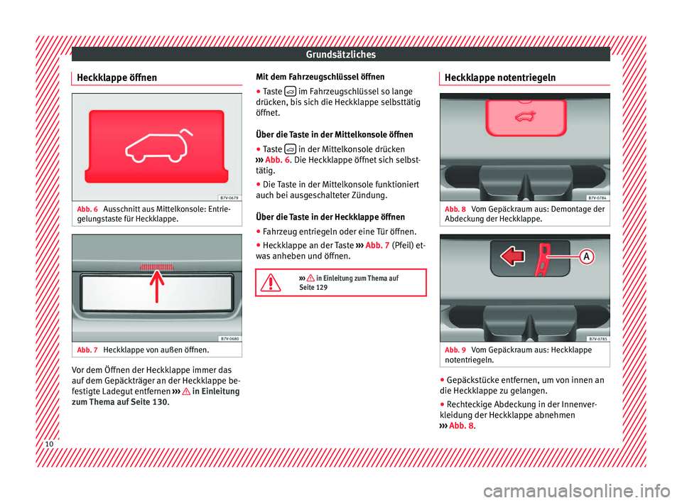 Seat Alhambra 2017  Betriebsanleitung (in German) Grundsätzliches
Heckklappe öffnen Abb. 6 
Ausschnitt aus Mittelkonsole: Entrie-
g elu
n
gstaste für Heckklappe. Abb. 7 
Heckklappe von außen öffnen. Vor dem Öffnen der Heckklappe immer das
auf
 