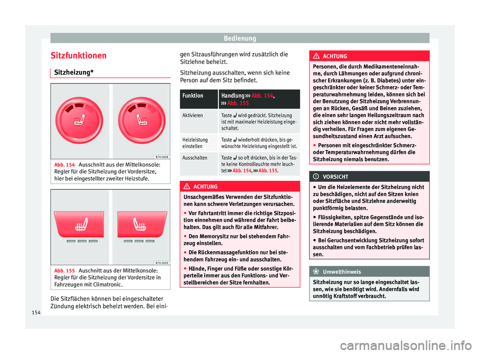 Seat Alhambra 2017  Betriebsanleitung (in German) Bedienung
Sitzfunktionen Sitzheiz u
n
g*Abb. 154 
Ausschnitt aus der Mittelkonsole:
R e
gl

er für die Sitzheizung der Vordersitze,
hier bei eingestellter zweiter Heizstufe. Abb. 155 
Auschnitt aus d