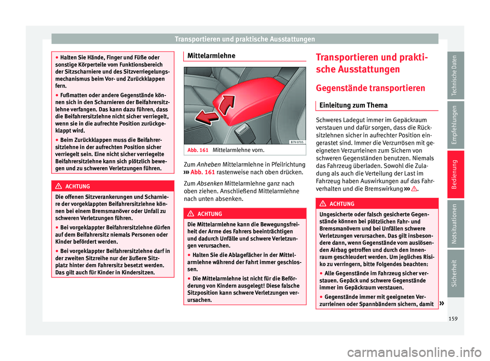 Seat Alhambra 2017  Betriebsanleitung (in German) Transportieren und praktische Ausstattungen
●
Halt en 
Sie Hände, Finger und Füße oder
sonstige Körperteile vom Funktionsbereich
der Sitzscharniere und des Sitzverriegelungs-
mechanismus beim Vo