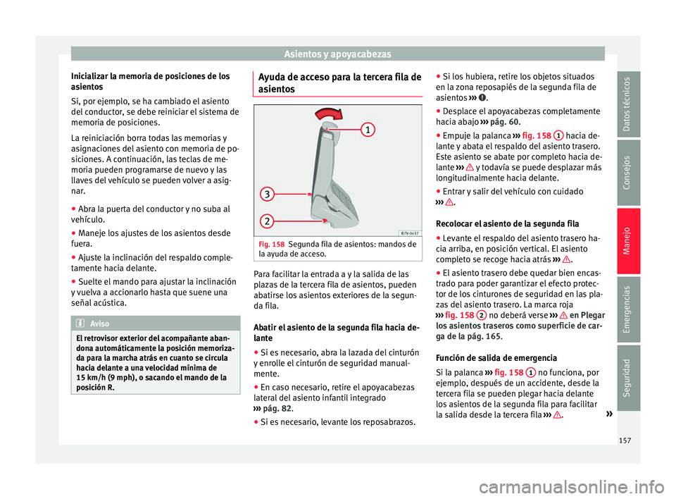 Seat Alhambra 2017  Manual del propietario (in Spanish) Asientos y apoyacabezas
Inicializar la memoria de posiciones de los
a s
ient
os
Si, por ejemplo, se ha cambiado el asiento
del conductor, se debe reiniciar el sistema de
memoria de posiciones.
La rein