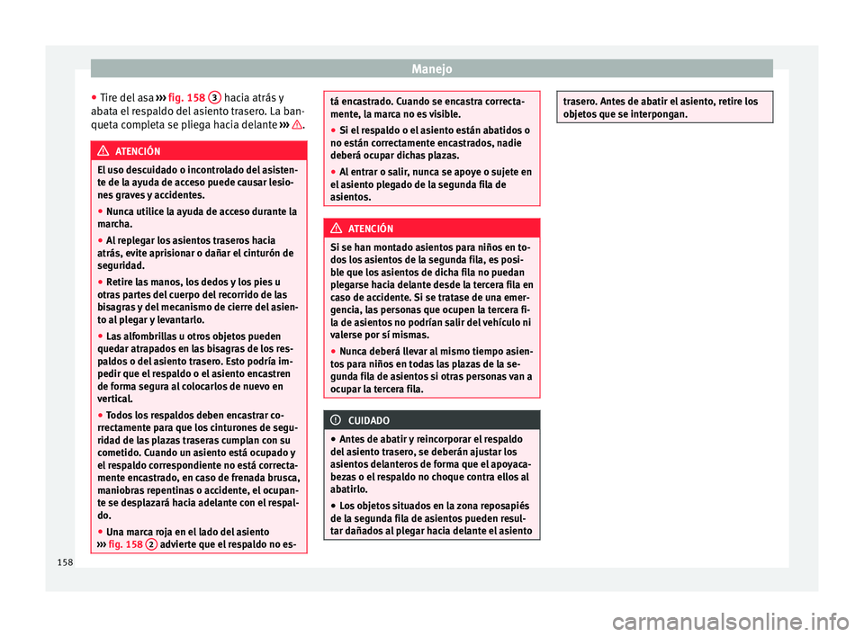 Seat Alhambra 2017  Manual del propietario (in Spanish) Manejo
● Tir e del
 a
sa ›››  fig. 158  3  hacia atrás y
ab at
a el
 respaldo del asiento trasero. La ban-
queta completa se pliega hacia delante  ›››  .
ATENCIÓN
El uso descuidado o i