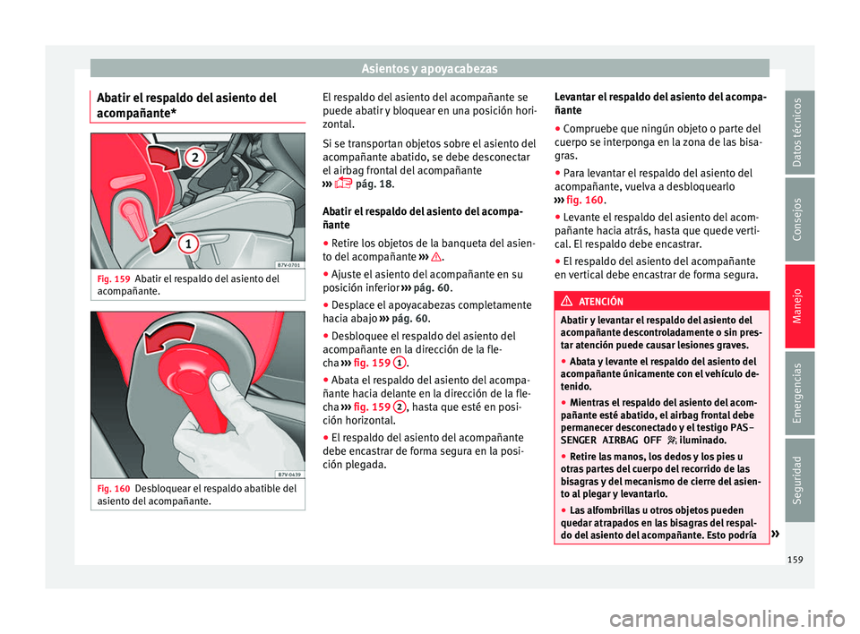 Seat Alhambra 2017 Manual del propietario (in Spanish) Asientos y apoyacabezas
Abatir el respaldo del asiento del
ac omp
añant
e*Fig. 159
Abatir el respaldo del asiento del
ac omp
añant
e. Fig. 160
Desbloquear el respaldo abatible del
a s
ient
o del a Seat Alhambra 2017 Manual del propietario (in Spanish) Asientos y apoyacabezas
Abatir el respaldo del asiento del
ac omp
añant
e*Fig. 159
Abatir el respaldo del asiento del
ac omp
añant
e. Fig. 160
Desbloquear el respaldo abatible del
a s
ient
o del a