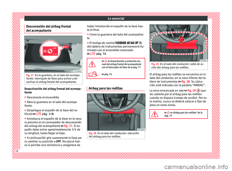 Seat Alhambra 2017  Manual del propietario (in Spanish) Lo esencial
Desconexión del airbag frontal
del ac omp
añant
eFig. 27
En la guantera, en el lado del acompa-
ñant e: int
errupt

or de llave para activar y de-
sactivar el airbag frontal del acompa�