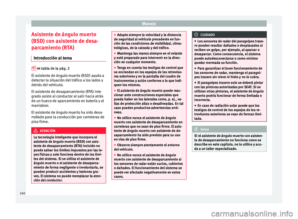 Seat Alhambra 2017 Manual del propietario (in Spanish) Manejo
Asistente de ángulo muerto
(BSD) c on a
s
istente de desa-
parcamiento (RTA)
Introducción al tema
›› ›
tabla de la pág. 2
El asistente de ángulo muerto (BSD) ayuda a
detectar Seat Alhambra 2017 Manual del propietario (in Spanish) Manejo
Asistente de ángulo muerto
(BSD) c on a
s
istente de desa-
parcamiento (RTA)
Introducción al tema
›› ›
tabla de la pág. 2
El asistente de ángulo muerto (BSD) ayuda a
detectar