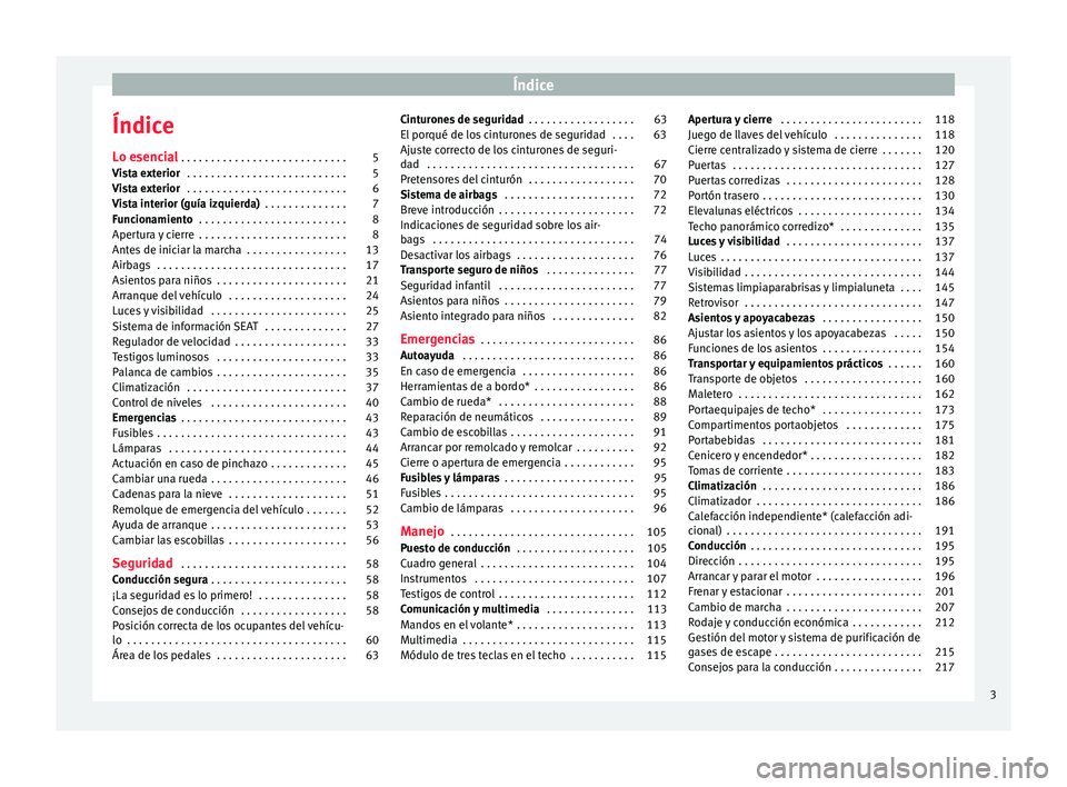 Seat Alhambra 2017 Manual del propietario (in Spanish) Índice
Índice
L o e
senc
ial . . . . . . . . . . . . . . . . . . . . . . . . . . . . 5
Vista exterior . . . . . . . . . . . . . . . . . . . . . . . . . . . 5
Vista exterior . . . . . . . . . . . . Seat Alhambra 2017 Manual del propietario (in Spanish) Índice
Índice
L o e
senc
ial . . . . . . . . . . . . . . . . . . . . . . . . . . . . 5
Vista exterior . . . . . . . . . . . . . . . . . . . . . . . . . . . 5
Vista exterior . . . . . . . . . . . .