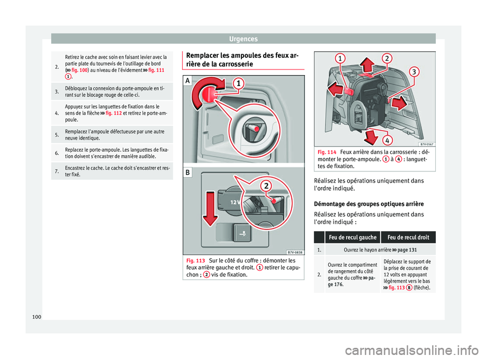 Seat Alhambra 2017 Manuel du propriétaire (in French) Urgences2.
Retirez le cache avec soin en faisant levier avec la
partie plate du tournevis de l'outillage de bord
(
››› fig. 100) au niveau de l'évidement ››› fig. 111
1
.
3.Déb Seat Alhambra 2017 Manuel du propriétaire (in French) Urgences2.
Retirez le cache avec soin en faisant levier avec la
partie plate du tournevis de l'outillage de bord
(
››› fig. 100) au niveau de l'évidement ››› fig. 111
1
.
3.Déb