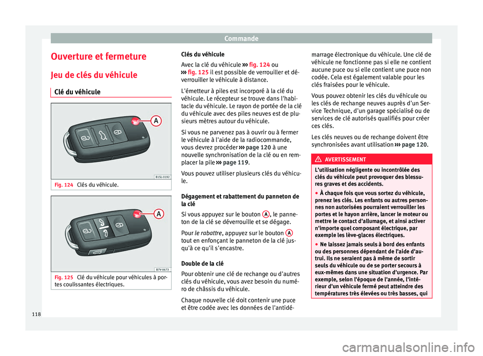 Seat Alhambra 2017 Manuel du propriétaire (in French) Commande
Ouverture et fermeture Jeu de c lés
du
véhicule
Clé du véhicule Fig. 124
Clés du véhicule. Fig. 125
Clé du véhicule pour véhicules à por-
t e
s
coulissantes électriques. Clé Seat Alhambra 2017 Manuel du propriétaire (in French) Commande
Ouverture et fermeture Jeu de c lés
du
véhicule
Clé du véhicule Fig. 124
Clés du véhicule. Fig. 125
Clé du véhicule pour véhicules à por-
t e
s
coulissantes électriques. Clé