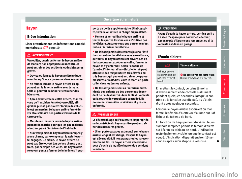 Seat Alhambra 2017 Manuel du propriétaire (in French) Ouverture et fermeture
Hayon Brèv e intr
oduction Lisez attentivement les informations complé-
mentair
e
s ›››
page 10 AVERTISSEMENT
Verrouiller, ouvrir ou fermer le hayon arrière
de man Seat Alhambra 2017 Manuel du propriétaire (in French) Ouverture et fermeture
Hayon Brèv e intr
oduction Lisez attentivement les informations complé-
mentair
e
s ›››
page 10 AVERTISSEMENT
Verrouiller, ouvrir ou fermer le hayon arrière
de man