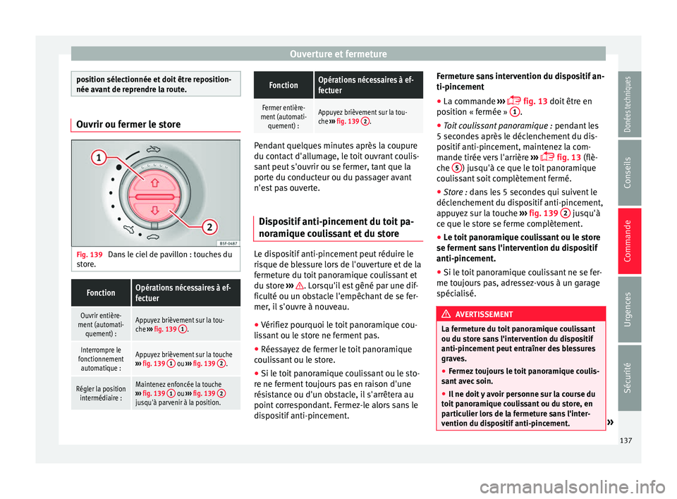 Seat Alhambra 2017 Manuel du propriétaire (in French) Ouverture et fermeture
position sélectionnée et doit être reposition-
née avant
de r
eprendre la route.Ouvrir ou fermer le store
Fig. 139
Dans le ciel de pavillon : touches du
s t
or
e.
Fonctio Seat Alhambra 2017 Manuel du propriétaire (in French) Ouverture et fermeture
position sélectionnée et doit être reposition-
née avant
de r
eprendre la route.Ouvrir ou fermer le store
Fig. 139
Dans le ciel de pavillon : touches du
s t
or
e.
Fonctio