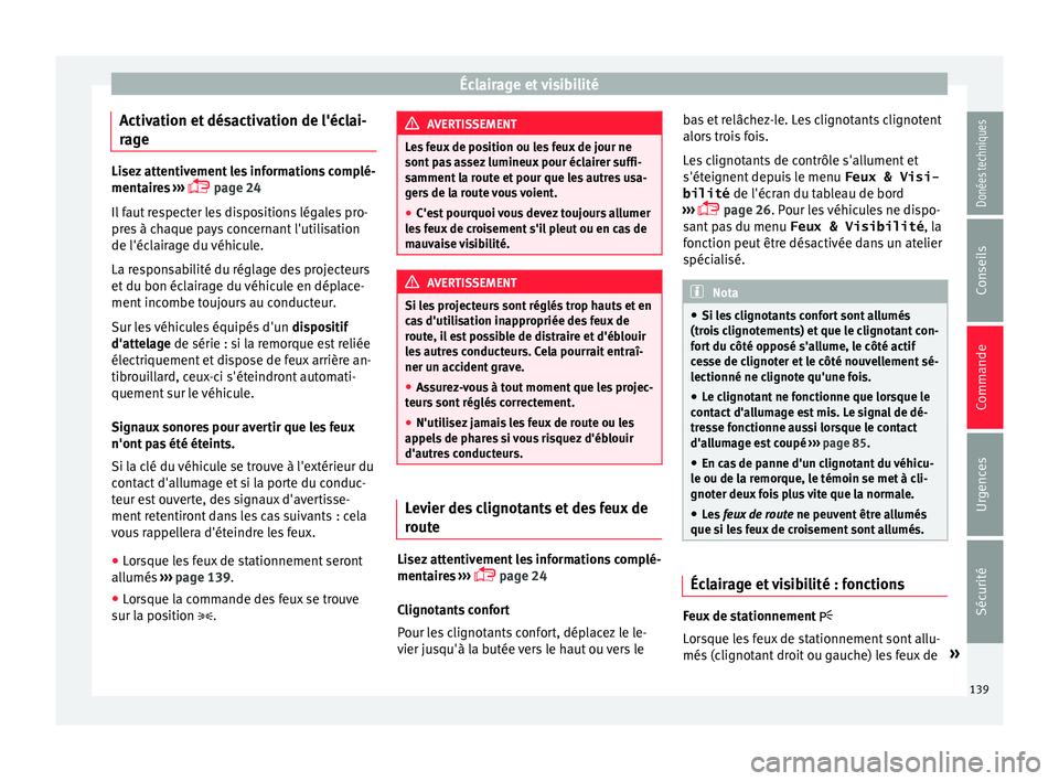 Seat Alhambra 2017 Manuel du propriétaire (in French) Éclairage et visibilité
Activation et désactivation de l'éclai-
r ag
e Lisez attentivement les informations complé-
mentair
e
s ›››
page 24
Il faut respecter les dispositions léga Seat Alhambra 2017 Manuel du propriétaire (in French) Éclairage et visibilité
Activation et désactivation de l'éclai-
r ag
e Lisez attentivement les informations complé-
mentair
e
s ›››
page 24
Il faut respecter les dispositions léga