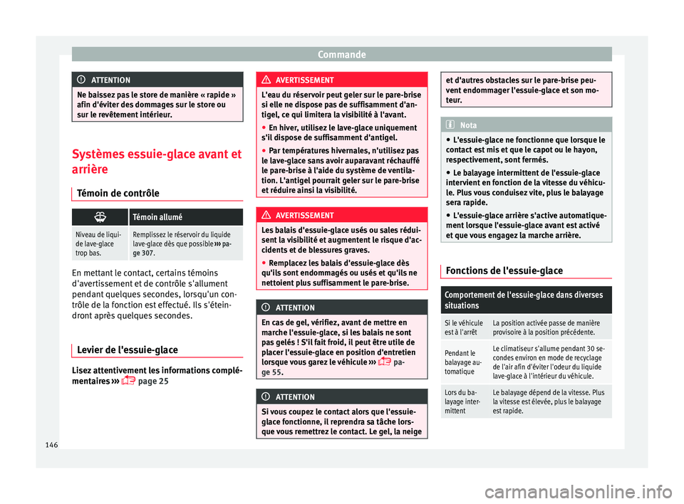 Seat Alhambra 2017 Manuel du propriétaire (in French) Commande
ATTENTION
Ne baissez pas le store de manière « rapide »
afin d'évit er de
s dommages sur le store ou
sur le revêtement intérieur. Systèmes essuie-glace avant et
arrière
Témoin de Seat Alhambra 2017 Manuel du propriétaire (in French) Commande
ATTENTION
Ne baissez pas le store de manière « rapide »
afin d'évit er de
s dommages sur le store ou
sur le revêtement intérieur. Systèmes essuie-glace avant et
arrière
Témoin de