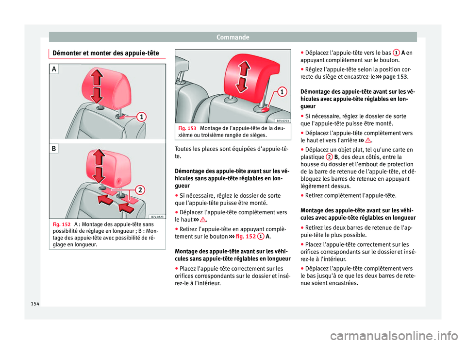 Seat Alhambra 2017 Manuel du propriétaire (in French) Commande
Démonter et monter des appuie-tête Fig. 152
A : Montage des appuie-tête sans
po s
s
ibilité de réglage en longueur ; B : Mon-
tage des appuie-tête avec possibilité de ré-
glage en lo Seat Alhambra 2017 Manuel du propriétaire (in French) Commande
Démonter et monter des appuie-tête Fig. 152
A : Montage des appuie-tête sans
po s
s
ibilité de réglage en longueur ; B : Mon-
tage des appuie-tête avec possibilité de ré-
glage en lo