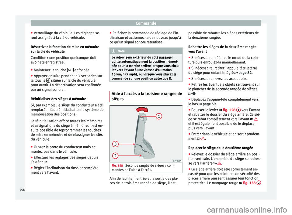 Seat Alhambra 2017 Manuel du propriétaire (in French) Commande
● Verr
oui
llage du véhicule. Les réglages se-
ront assignés à la clé du véhicule.
Désactiver la fonction de mise en mémoire
sur la clé du véhicule
Condition : une position quelco Seat Alhambra 2017 Manuel du propriétaire (in French) Commande
● Verr
oui
llage du véhicule. Les réglages se-
ront assignés à la clé du véhicule.
Désactiver la fonction de mise en mémoire
sur la clé du véhicule
Condition : une position quelco