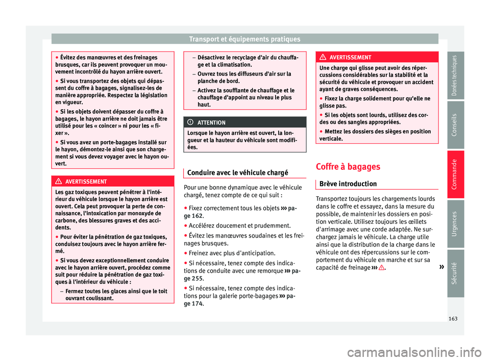 Seat Alhambra 2017 Manuel du propriétaire (in French) Transport et équipements pratiques
●
Évit ez
des manœuvres et des freinages
brusques, car ils peuvent provoquer un mou-
vement incontrôlé du hayon arrière ouvert.
● Si vous transportez des Seat Alhambra 2017 Manuel du propriétaire (in French) Transport et équipements pratiques
●
Évit ez
des manœuvres et des freinages
brusques, car ils peuvent provoquer un mou-
vement incontrôlé du hayon arrière ouvert.
● Si vous transportez des