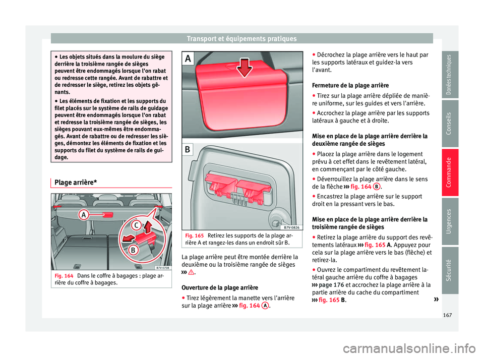 Seat Alhambra 2017 Manuel du propriétaire (in French) Transport et équipements pratiques
●
Le s
objets situés dans la moulure du siège
derrière la troisième rangée de sièges
peuvent être endommagés lorsque l'on rabat
ou redresse cette ran Seat Alhambra 2017 Manuel du propriétaire (in French) Transport et équipements pratiques
●
Le s
objets situés dans la moulure du siège
derrière la troisième rangée de sièges
peuvent être endommagés lorsque l'on rabat
ou redresse cette ran