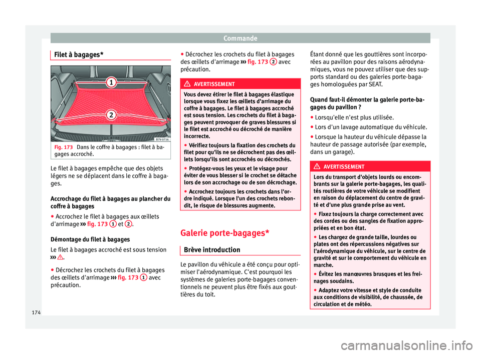 Seat Alhambra 2017 Manuel du propriétaire (in French) Commande
Filet à bagages* Fig. 173
Dans le coffre à bagages : filet à ba-
g ag
e
s accroché. Le filet à bagages empêche que des objets
lég
er
s
ne se déplacent dans le coffre à baga-
ges.
Seat Alhambra 2017 Manuel du propriétaire (in French) Commande
Filet à bagages* Fig. 173
Dans le coffre à bagages : filet à ba-
g ag
e
s accroché. Le filet à bagages empêche que des objets
lég
er
s
ne se déplacent dans le coffre à baga-
ges.