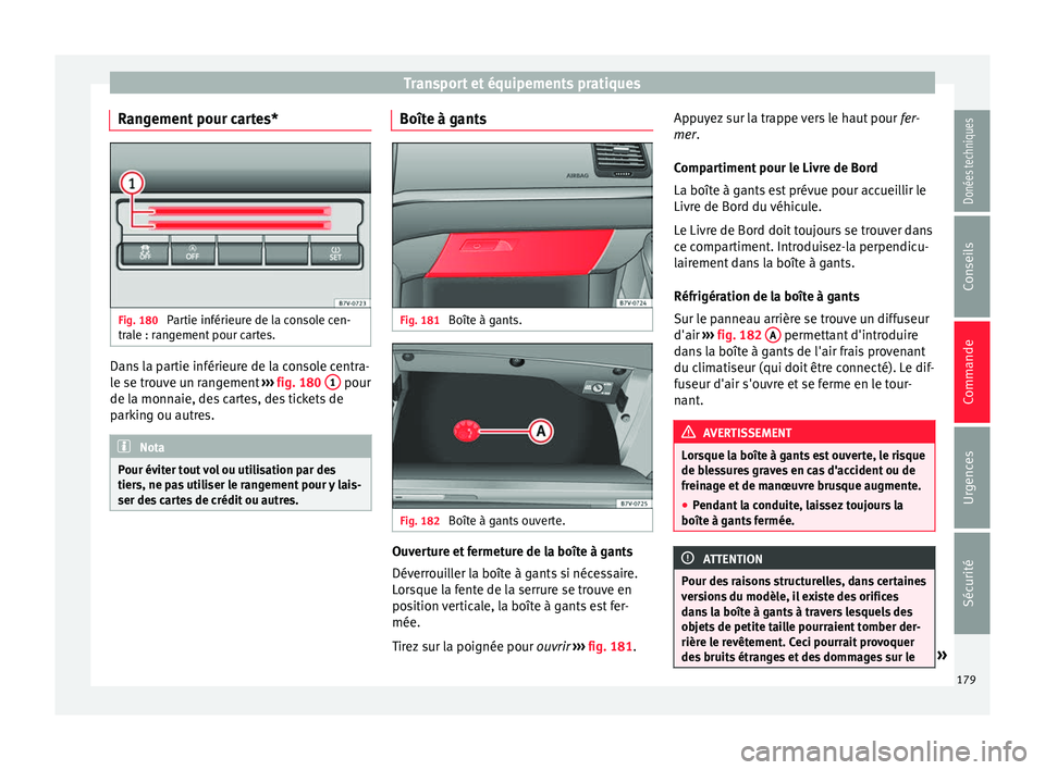 Seat Alhambra 2017 Manuel du propriétaire (in French) Transport et équipements pratiques
Rangement pour cartes* Fig. 180
Partie inférieure de la console cen-
tr al
e : r
angement pour cartes. Dans la partie inférieure de la console centra-
l
e se tr
Seat Alhambra 2017 Manuel du propriétaire (in French) Transport et équipements pratiques
Rangement pour cartes* Fig. 180
Partie inférieure de la console cen-
tr al
e : r
angement pour cartes. Dans la partie inférieure de la console centra-
l
e se tr
