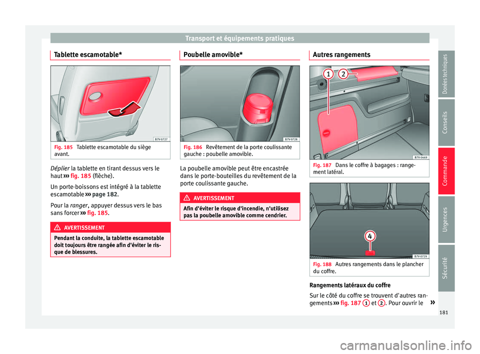 Seat Alhambra 2017 Manuel du propriétaire (in French) Transport et équipements pratiques
Tablette escamotable* Fig. 185
Tablette escamotable du siège
av ant
. Déplier l
a tablette en tirant dessus vers le
h aut
››› fig. 185 (flèche).
Un port Seat Alhambra 2017 Manuel du propriétaire (in French) Transport et équipements pratiques
Tablette escamotable* Fig. 185
Tablette escamotable du siège
av ant
. Déplier l
a tablette en tirant dessus vers le
h aut
››› fig. 185 (flèche).
Un port