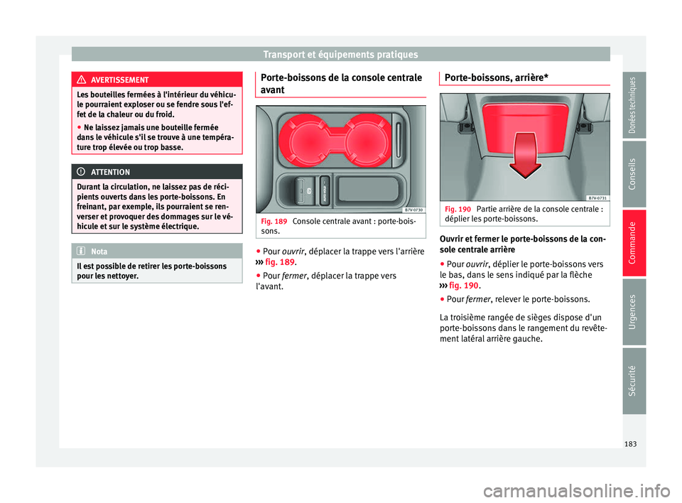 Seat Alhambra 2017 Manuel du propriétaire (in French) Transport et équipements pratiques
AVERTISSEMENT
Les bouteilles fermées à l'intérieur du véhicu-
le pourr aient
exploser ou se fendre sous l'ef-
fet de la chaleur ou du froid.
● Ne lai Seat Alhambra 2017 Manuel du propriétaire (in French) Transport et équipements pratiques
AVERTISSEMENT
Les bouteilles fermées à l'intérieur du véhicu-
le pourr aient
exploser ou se fendre sous l'ef-
fet de la chaleur ou du froid.
● Ne lai