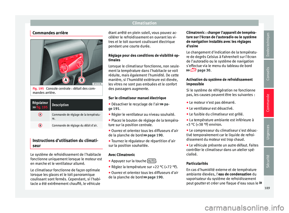 Seat Alhambra 2017 Manuel du propriétaire (in French) Climatisation
Commandes arrière Fig. 195
Console centrale : détail des com-
m ande
s
arrière.
Régulateur
››› fig. 195Description
ACommande de réglage de la températu-
re.
BCommande de r Seat Alhambra 2017 Manuel du propriétaire (in French) Climatisation
Commandes arrière Fig. 195
Console centrale : détail des com-
m ande
s
arrière.
Régulateur
››› fig. 195Description
ACommande de réglage de la températu-
re.
BCommande de r