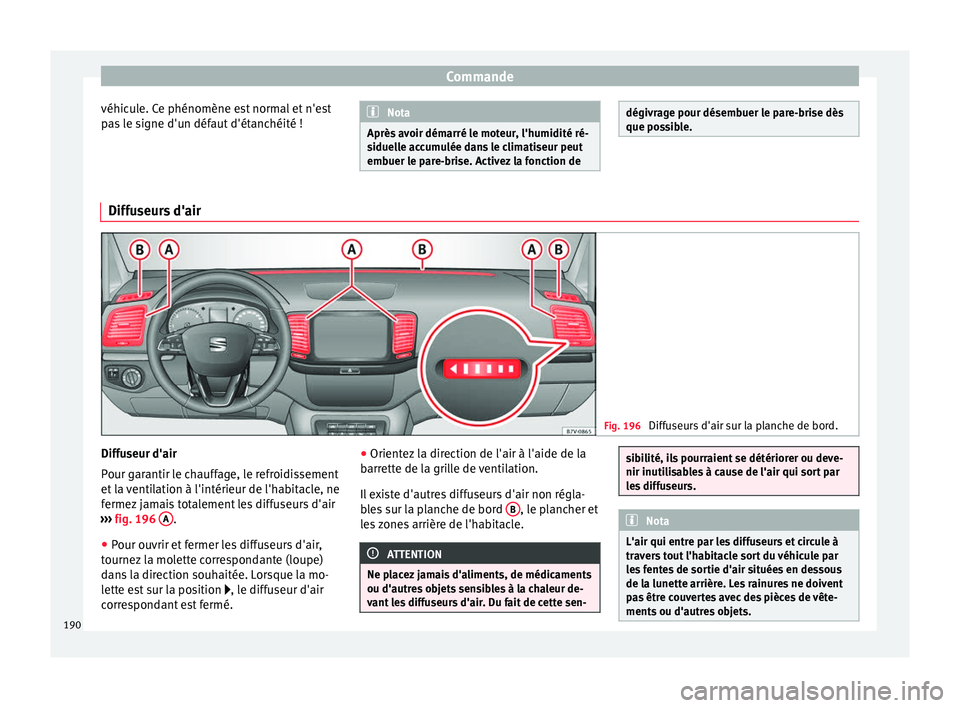 Seat Alhambra 2017 Manuel du propriétaire (in French) Commande
véhicule. Ce phénomène est normal et n'est
p a
s
le signe d'un défaut d'étanchéité ! Nota
Après avoir démarré le moteur, l'humidité ré-
siduel l
e accumulée dan Seat Alhambra 2017 Manuel du propriétaire (in French) Commande
véhicule. Ce phénomène est normal et n'est
p a
s
le signe d'un défaut d'étanchéité ! Nota
Après avoir démarré le moteur, l'humidité ré-
siduel l
e accumulée dan