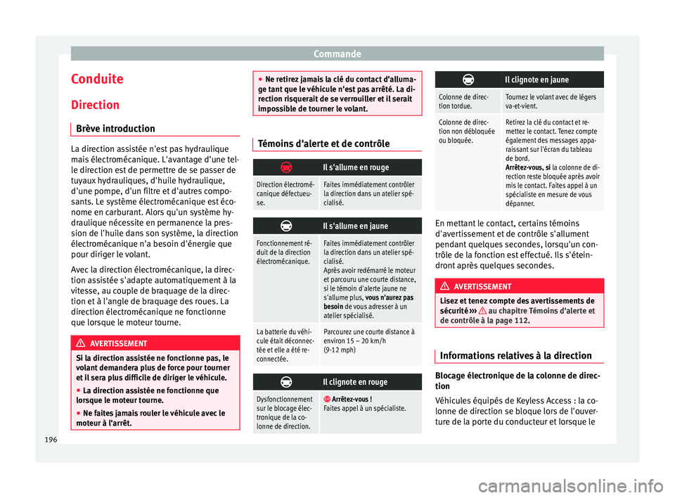 Seat Alhambra 2017 Manuel du propriétaire (in French) Commande
Conduite
Dir ection
Brèv e intr
oductionLa direction assistée n'est pas hydraulique
mai
s
électromécanique. L'avantage d'une tel-
le direction est de permettre de se passer Seat Alhambra 2017 Manuel du propriétaire (in French) Commande
Conduite
Dir ection
Brèv e intr
oductionLa direction assistée n'est pas hydraulique
mai
s
électromécanique. L'avantage d'une tel-
le direction est de permettre de se passer