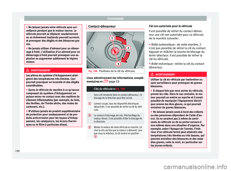 Seat Alhambra 2017 Manuel du propriétaire (in French) Commande
●
Ne lai s
sez jamais votre véhicule sans sur-
veillance pendant que le moteur tourne. Le
véhicule pourrait se déplacer soudainement
ou un événement inattendu pourrait survenir,
et pro Seat Alhambra 2017 Manuel du propriétaire (in French) Commande
●
Ne lai s
sez jamais votre véhicule sans sur-
veillance pendant que le moteur tourne. Le
véhicule pourrait se déplacer soudainement
ou un événement inattendu pourrait survenir,
et pro