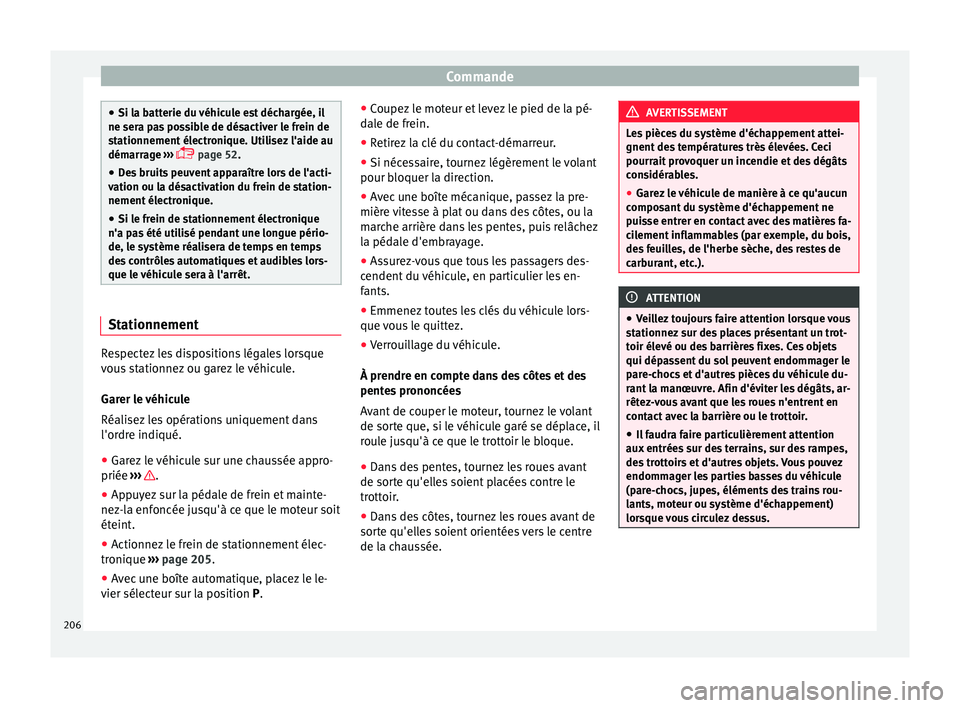 Seat Alhambra 2017 Manuel du propriétaire (in French) Commande
●
Si la b att
erie du véhicule est déchargée, il
ne sera pas possible de désactiver le frein de
stationnement électronique. Utilisez l'aide au
démarrage ›››
page 52.
Seat Alhambra 2017 Manuel du propriétaire (in French) Commande
●
Si la b att
erie du véhicule est déchargée, il
ne sera pas possible de désactiver le frein de
stationnement électronique. Utilisez l'aide au
démarrage ›››
page 52.