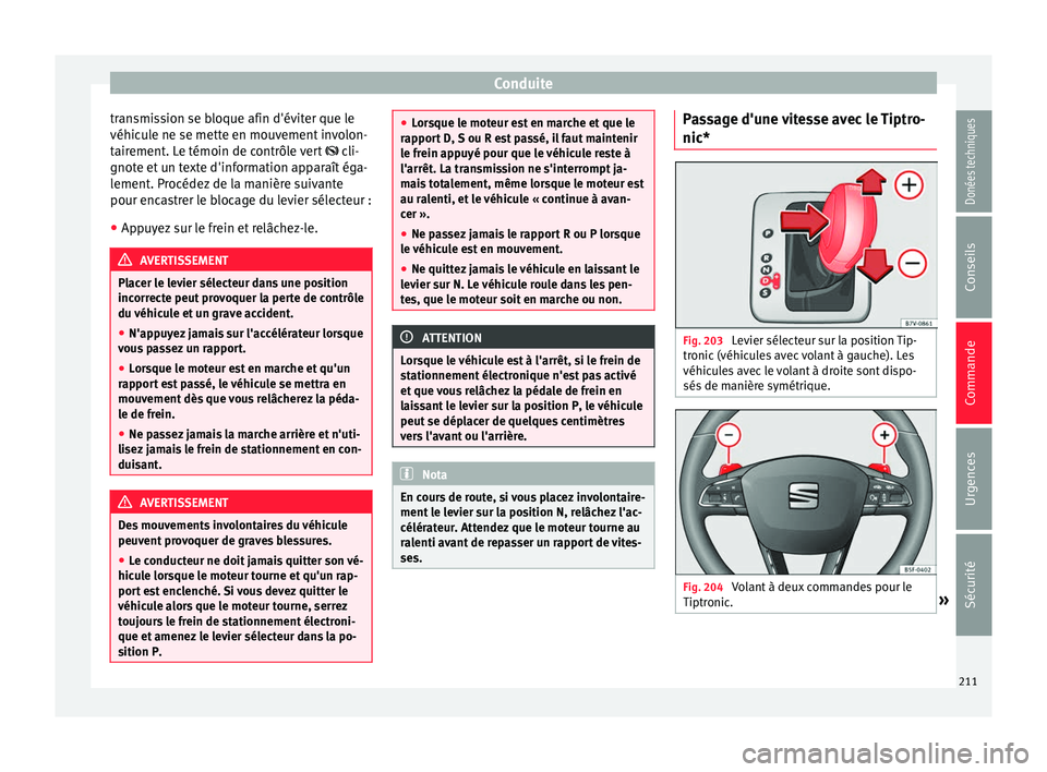 Seat Alhambra 2017 Manuel du propriétaire (in French) Conduite
transmission se bloque afin d'éviter que le
véhic u
l
e ne se mette en mouvement involon-
tairement. Le témoin de contrôle vert cli-
gnote et un texte d'information apparaît Seat Alhambra 2017 Manuel du propriétaire (in French) Conduite
transmission se bloque afin d'éviter que le
véhic u
l
e ne se mette en mouvement involon-
tairement. Le témoin de contrôle vert cli-
gnote et un texte d'information apparaît