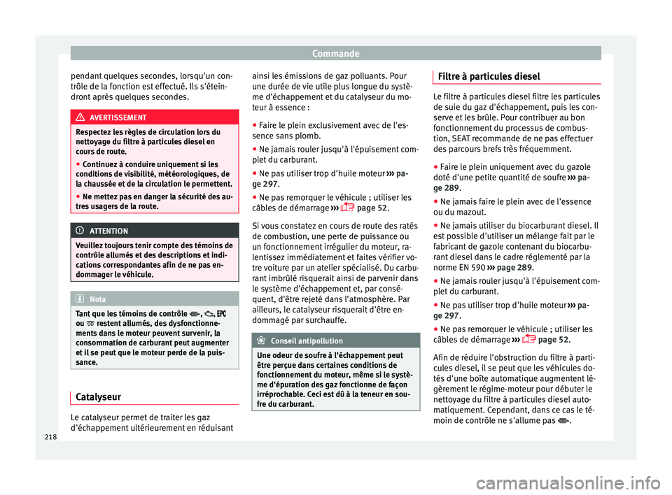 Seat Alhambra 2017 Manuel du propriétaire (in French) Commande
pendant quelques secondes, lorsqu'un con-
trôl e de l
a f
onction est effectué. Ils s'étein-
dront après quelques secondes. AVERTISSEMENT
Respectez les règles de circulation lors Seat Alhambra 2017 Manuel du propriétaire (in French) Commande
pendant quelques secondes, lorsqu'un con-
trôl e de l
a f
onction est effectué. Ils s'étein-
dront après quelques secondes. AVERTISSEMENT
Respectez les règles de circulation lors
