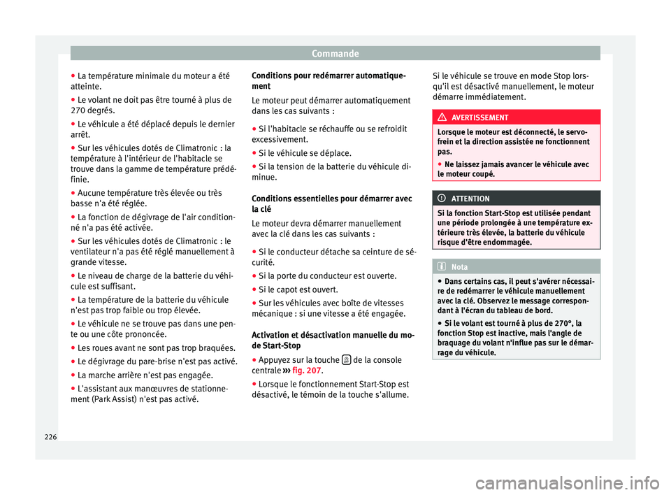 Seat Alhambra 2017 Manuel du propriétaire (in French) Commande
● La t empér
at
ure minimale du moteur a été
atteinte.
● Le volant ne doit pas être tourné à plus de
270 degrés.
● Le
véhicule a été déplacé depuis le dernier
arrêt.
● Seat Alhambra 2017 Manuel du propriétaire (in French) Commande
● La t empér
at
ure minimale du moteur a été
atteinte.
● Le volant ne doit pas être tourné à plus de
270 degrés.
● Le
véhicule a été déplacé depuis le dernier
arrêt.
●