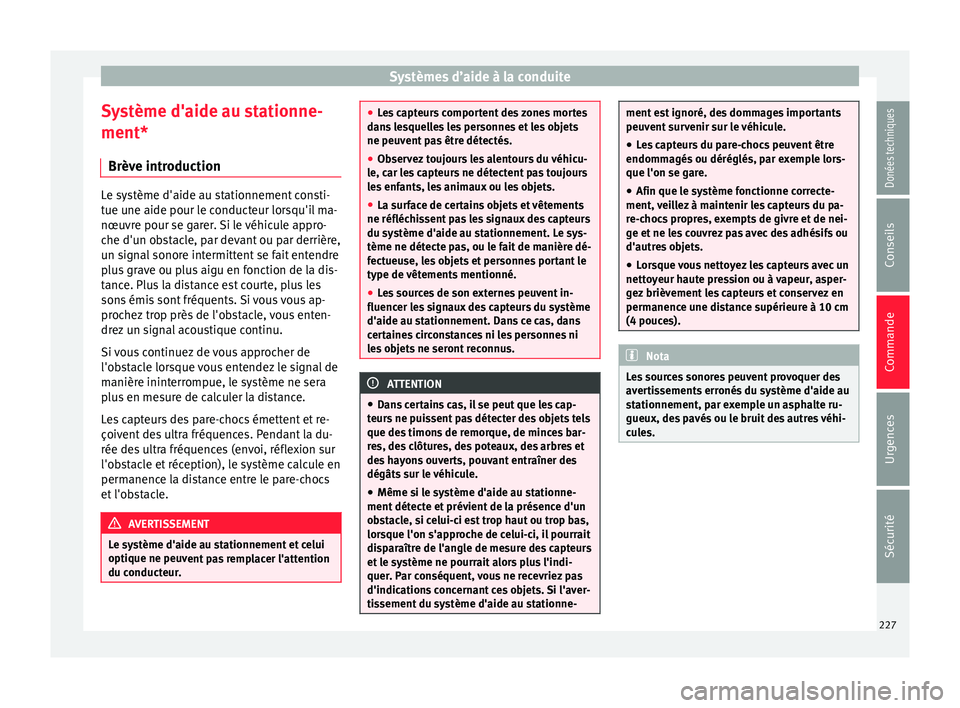 Seat Alhambra 2017 Manuel du propriétaire (in French) Systèmes d’aide à la conduite
Système d'aide au stationne-
ment* Brèv e intr
oduction Le système d'aide au stationnement consti-
tue u
ne aide pour l
e conducteur lorsqu'il ma-
nœu Seat Alhambra 2017 Manuel du propriétaire (in French) Systèmes d’aide à la conduite
Système d'aide au stationne-
ment* Brèv e intr
oduction Le système d'aide au stationnement consti-
tue u
ne aide pour l
e conducteur lorsqu'il ma-
nœu