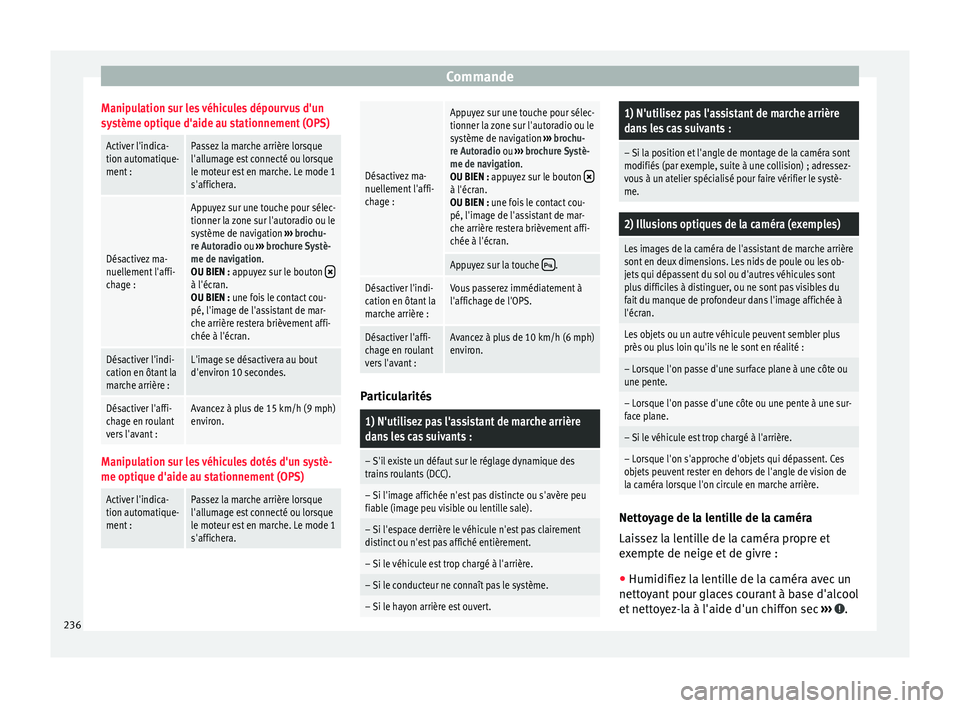 Seat Alhambra 2017  Manuel du propriétaire (in French)  CommandeManipulation sur les véhicules dépourvus d'un
système optique d'aide au stationnement (OPS)
Activer l'indica-
tion automatique-
ment :Passez la marche arrière lorsque
l'all