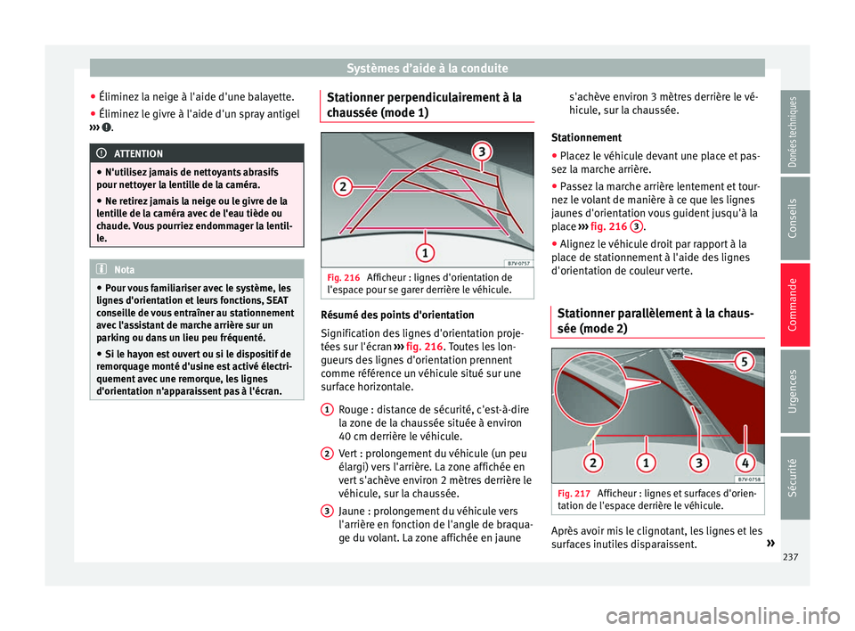 Seat Alhambra 2017 Manuel du propriétaire (in French) Systèmes d’aide à la conduite
● Éliminez l
a neig
e à l'aide d'une balayette.
● Éliminez le givre à l'aide d'un spray antigel
›››
.
ATTENTION
● N'utili sez
Seat Alhambra 2017 Manuel du propriétaire (in French) Systèmes d’aide à la conduite
● Éliminez l
a neig
e à l'aide d'une balayette.
● Éliminez le givre à l'aide d'un spray antigel
›››
.
ATTENTION
● N'utili sez