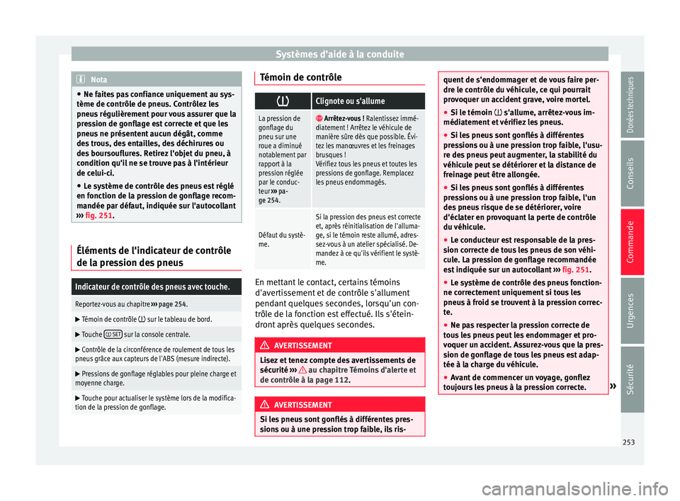 Seat Alhambra 2017 Manuel du propriétaire (in French) Systèmes d’aide à la conduite
Nota
● Ne fait e
s pas confiance uniquement au sys-
tème de contrôle de pneus. Contrôlez les
pneus régulièrement pour vous assurer que la
pression de gonflage Seat Alhambra 2017 Manuel du propriétaire (in French) Systèmes d’aide à la conduite
Nota
● Ne fait e
s pas confiance uniquement au sys-
tème de contrôle de pneus. Contrôlez les
pneus régulièrement pour vous assurer que la
pression de gonflage