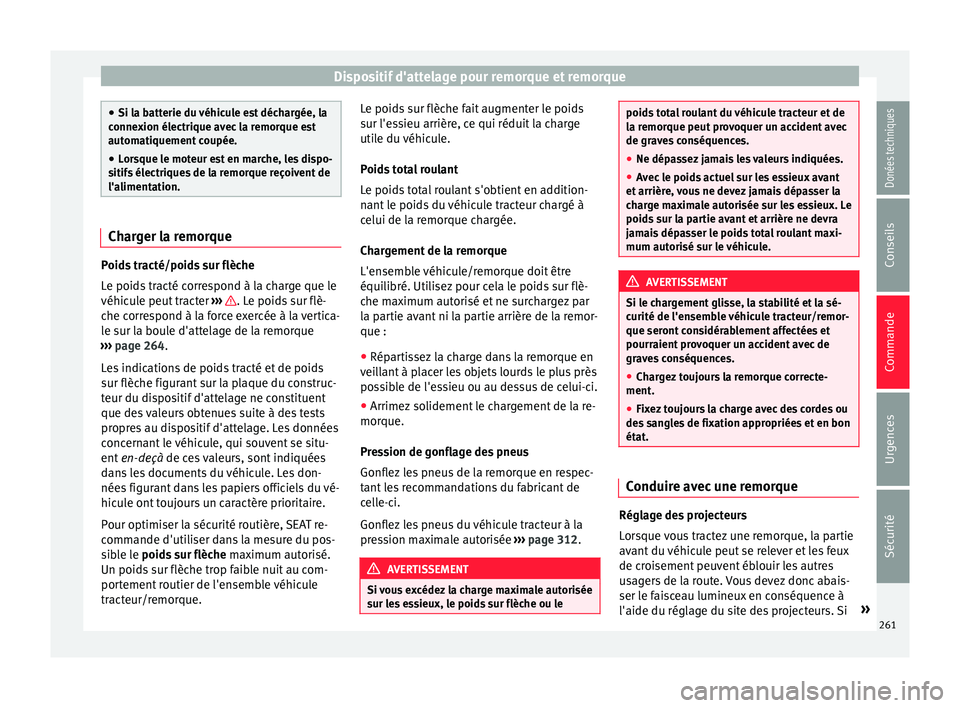Seat Alhambra 2017 Manuel du propriétaire (in French) Dispositif d'attelage pour remorque et remorque
●
Si la b att
erie du véhicule est déchargée, la
connexion électrique avec la remorque est
automatiquement coupée.
● Lorsque le moteur est Seat Alhambra 2017 Manuel du propriétaire (in French) Dispositif d'attelage pour remorque et remorque
●
Si la b att
erie du véhicule est déchargée, la
connexion électrique avec la remorque est
automatiquement coupée.
● Lorsque le moteur est