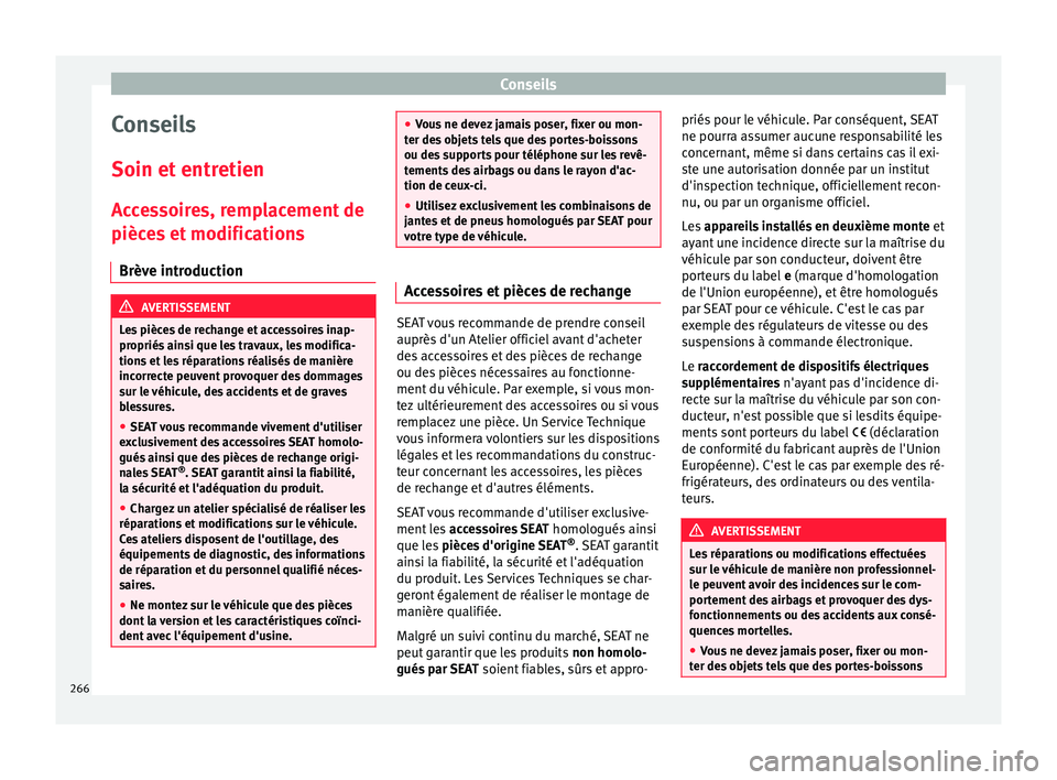Seat Alhambra 2017 Manuel du propriétaire (in French) Conseils
Conseils
Soin et entr
etien
A
ccessoires, remplacement de
pièces et modifications
Brève introduction AVERTISSEMENT
Les pièces de rechange et accessoires inap-
propriés ain
si que les t Seat Alhambra 2017 Manuel du propriétaire (in French) Conseils
Conseils
Soin et entr
etien
A
ccessoires, remplacement de
pièces et modifications
Brève introduction AVERTISSEMENT
Les pièces de rechange et accessoires inap-
propriés ain
si que les t