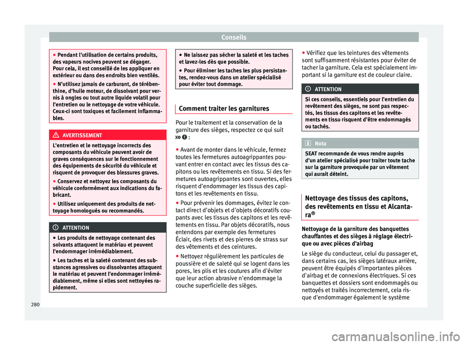 Seat Alhambra 2017 Manuel du propriétaire (in French) Conseils
●
Pend ant
l'utilisation de certains produits,
des vapeurs nocives peuvent se dégager.
Pour cela, il est conseillé de les appliquer en
extérieur ou dans des endroits bien ventilés. Seat Alhambra 2017 Manuel du propriétaire (in French) Conseils
●
Pend ant
l'utilisation de certains produits,
des vapeurs nocives peuvent se dégager.
Pour cela, il est conseillé de les appliquer en
extérieur ou dans des endroits bien ventilés.