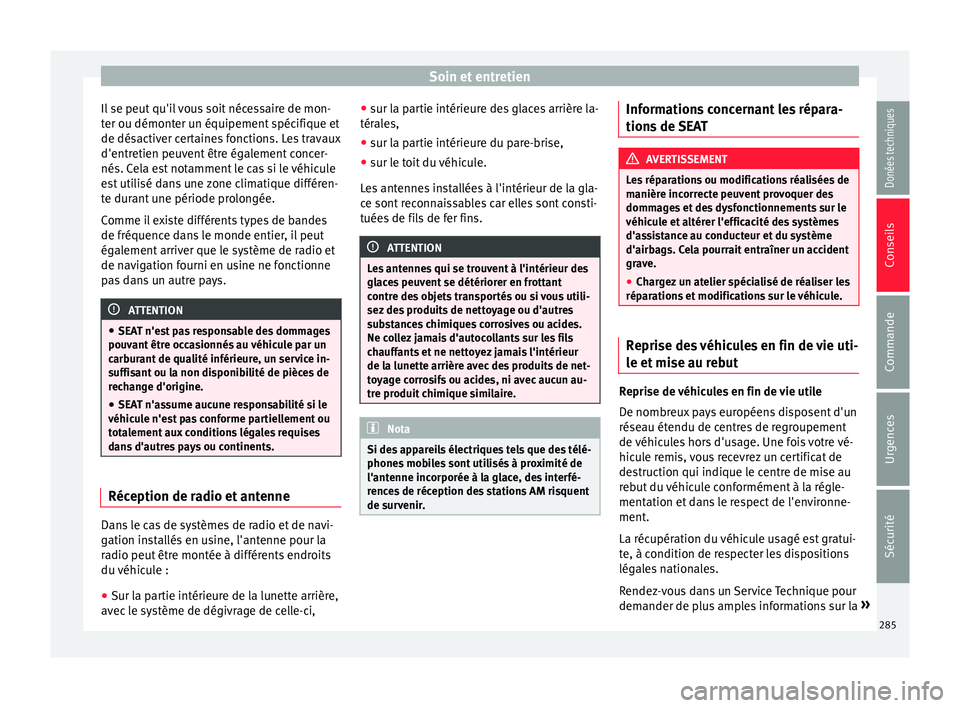 Seat Alhambra 2017 Manuel du propriétaire (in French) Soin et entretien
Il se peut qu'il vous soit nécessaire de mon-
t er ou démont
er u
n équipement spécifique et
de désactiver certaines fonctions. Les travaux
d'entretien peuvent être ég Seat Alhambra 2017 Manuel du propriétaire (in French) Soin et entretien
Il se peut qu'il vous soit nécessaire de mon-
t er ou démont
er u
n équipement spécifique et
de désactiver certaines fonctions. Les travaux
d'entretien peuvent être ég
